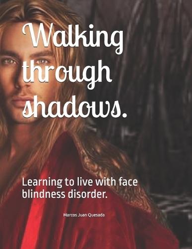 Walking through shadows.: Learning to live with face blindness disorder.