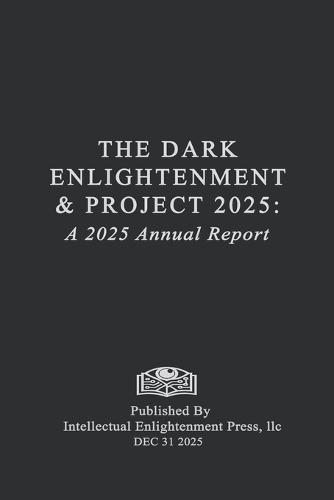 The Dark Enlightenment and Project 2025: A Closing of the Year 2025 Annual Report