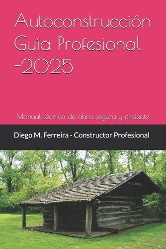 Autoconstrucción - Guía Profesional 2025: Manual técnico de obra segura y eficiente