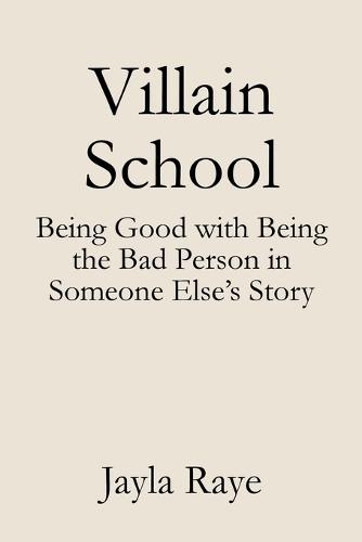 Villain School: Being Good with Being the Bad Person in Someone Else's Story