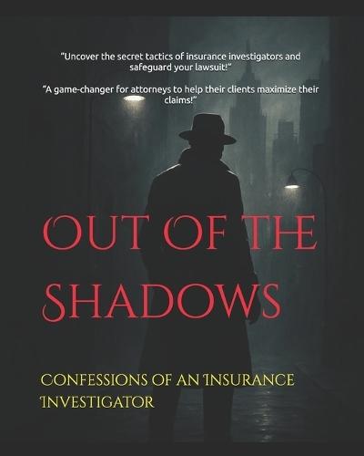 Out Of the Shadows: Confessions of an Insurance Investigator