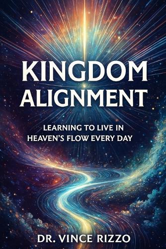 Kingdom Alignment: Learning to Live in Heaven's Flow Every Day