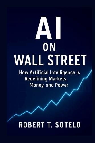 AI on Wall Street: How Artificial Intelligence is Redefining Markets, Money, and Power