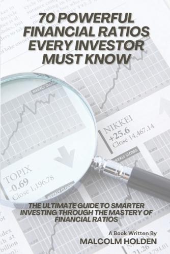 70 Powerful Financial Ratios Every Investor Must Know: The Ultimate Guide to Smarter Investing Through the Mastery of Financial Ratios