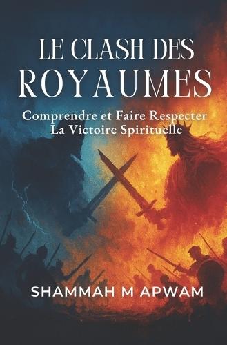 Le Clash Des Royaumes: Comprendre et Faire Respecter la Victoire Spirituelle