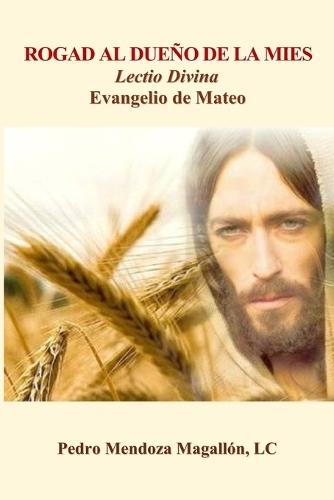 Rogad al Dueño de la mies: Lectio Divina. Evangelio de Mateo