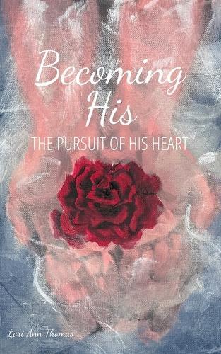 Becoming His: The pursuit of His heart