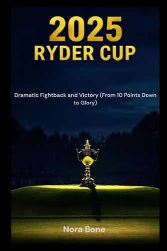 2025 Ryder Cup: Dramatic Fightback and Victory (From 10 Points Down to Glory)