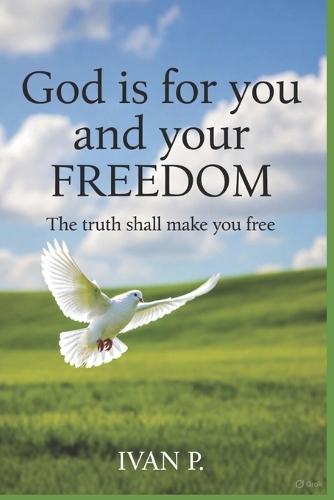 God is for you and your freedom: The truth shall make you free