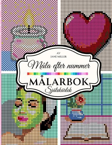 Måla efter nummer målarbok: Pixelinspirerad hemliga bilder - självkärlek och skönhet