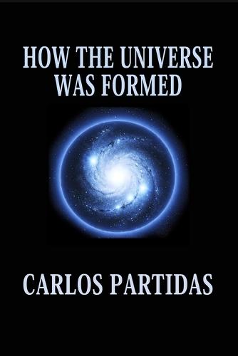 How the Universe Was Formed: The Universe Is Floating in an Absolute Void