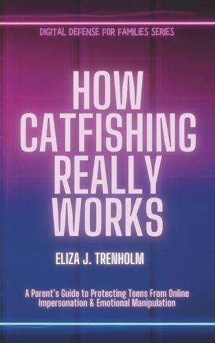 How Catfishing Really Works: A Parent's Guide to Protecting Teens From Online Impersonation & Emotional Manipulation