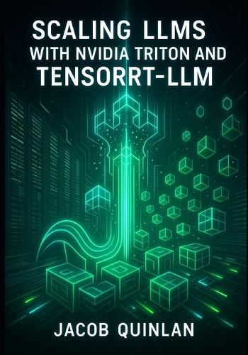 Scaling Llms with Nvidia Triton and Tensorrt-LLM: The Complete Guide to Production Inference, Kubernetes Deployment, and Multi-Node GPU Optimization