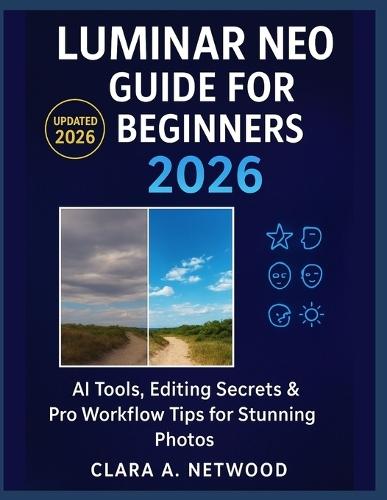 Luminar Neo Guide for Beginners 2026: AI Tools, Editing Secrets & Pro Workflow Tips for Stunning Photos