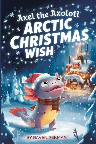 Axel The Axolotl Arctic Christmas Wish