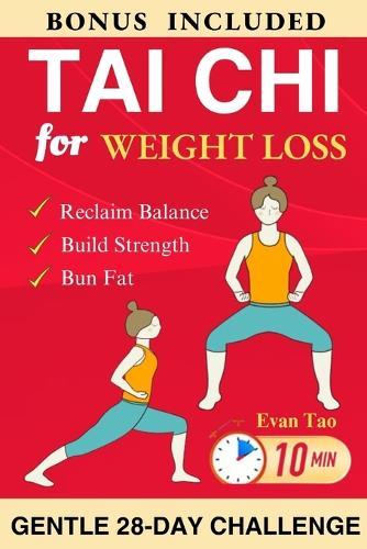 Tai Chi for Weight Loss: A Gentle 28-Day Challenge with Easy 10-Minute Low-Impact Workouts to Burn Fat, Build Strength, and Reclaim Balance