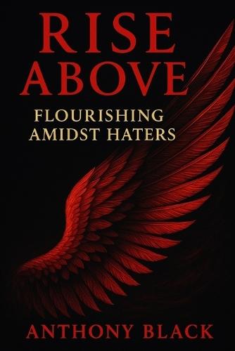 Rise Above: Flourishing Amidst Haters