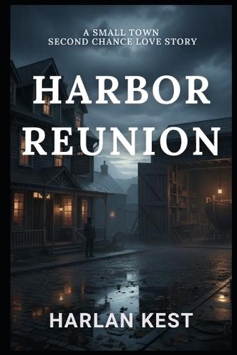 Harbor Reunion: a Small Town Second Chance Love Story