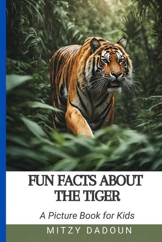Fun Facts About The Tiger: Discover Amazing Tiger Facts for kids Ages 4-10