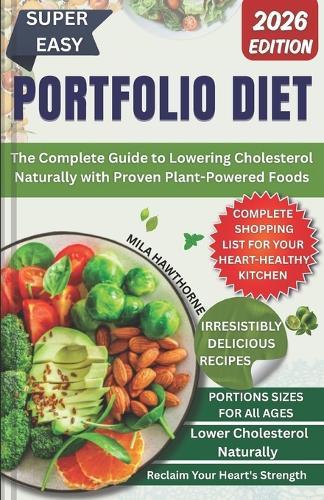 Portfolio Diet: The Complete Guide to Lowering Cholesterol Naturally with Proven Plant-Powered Foods