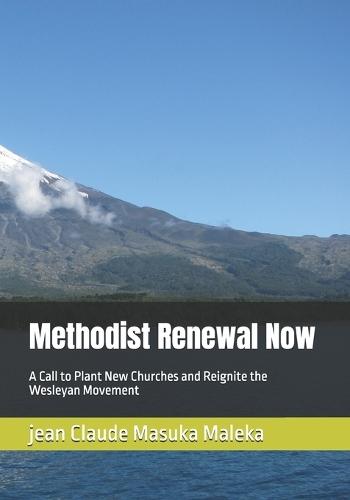 Methodist Renewal Now: A Call to Plant New Churches and Reignite the Wesleyan Movement