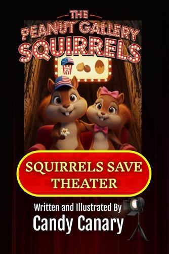 Squirrels Save Theater (Peanut Gallery Squirrels 1)