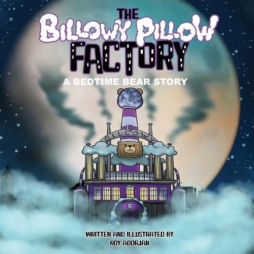 The Billowy Pillow Factory: A Bedtime Bear Story