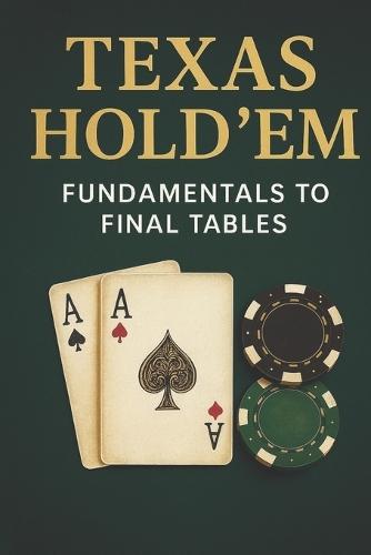 Texas Hold 'em: Fundamentals to Final Tables