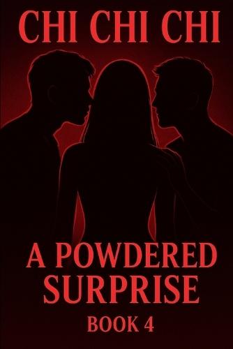 Chi Chi Chi: A Powdered Surprise- Book 4