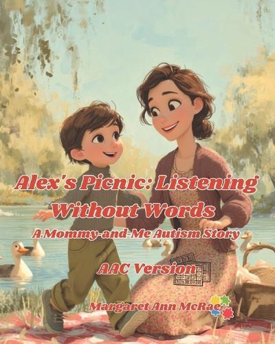 Alex's Picnic: Listening Without Words AAC Version: A Mommy-and-Me Autism Story