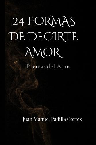 24 Formas de Decirte Amor: Poemas de Amor Profundo del Alma