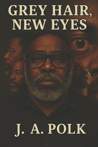 Grey Hair New Eyes: Real Growth Real Strategy A Guide to Self-Mastery