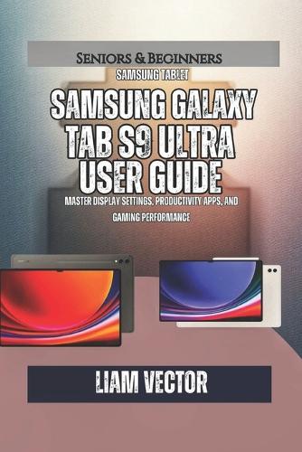 Samsung Galaxy Tab S9 Ultra User Guide: Master Display Settings, Productivity Apps, and Gaming Performance