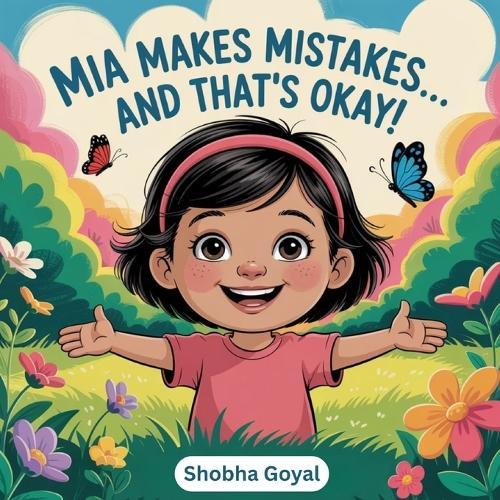 Mia Makes Mistakes... and That's Okay!: A Story About Oopsies, Fixes, and Growing Up Confident