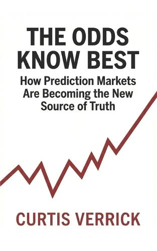 The Odds Know Best: How Prediction Markets Are Becoming the New Source of Truth