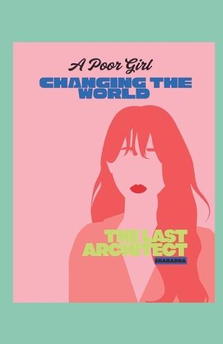 A Poor Girl Changing the World: Sharadda the Last Architect