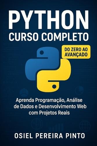 Python: Curso Completo: Do Zero ao Avançado - Aprenda Programação, Análise de Dados e Desenvolvimento Web com Projetos Reais