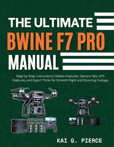 The Ultimate Bwine F7 Pro Manual: Step-by-Step Instructions, Hidden Features, Camera Tips, GPS Features, and Expert Tricks for Smooth Flight and Stunning Footage