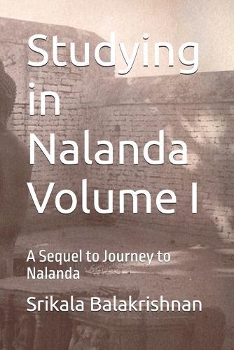 Studying in Nalanda Volume I: A Sequel to Journey to Nalanda