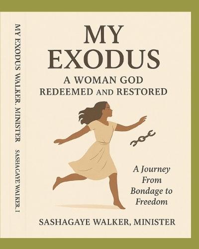 My Exodus: The Woman God Redeemed & Restored: A Journey From Bondage to Freedom