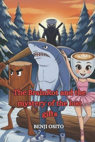 The BrainRot and the mystery of the lost gifts: A Christmas adventure full of humor and friendship