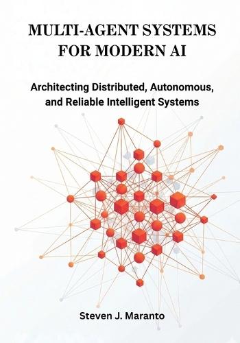 Multi-Agent Systems for Modern AI: Architecting Distributed, Autonomous, and Reliable Intelligent Systems