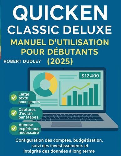 Manuel d'utilisation de Quicken Classic Deluxe pour débutants (2025): Configuration des comptes, budgétisation, suivi des investissements et intégrité des données à long terme.