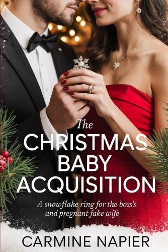 The Christmas Baby Acquisition: A Snowflake Ring for the Boss's Pregnant Fake Wife