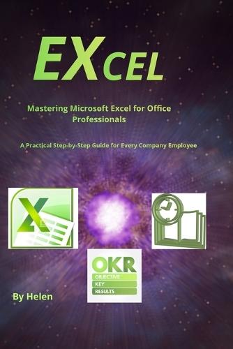 ""Mastering Excel for Business: A Practical Guide for Every Department"" From Finance and HR to Operations and Management - Real Excel Skills for the Modern Workplace
