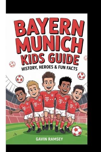 Bayern Munich Kids Guide - History, Heroes & Fun Facts