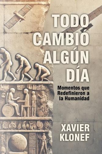 Todo Cambió Algún Día: Momentos que Redefinieron a la Humanidad
