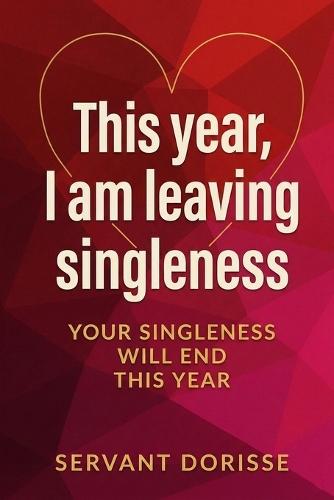 This year, I am leaving singleness: Your singleness will end this year