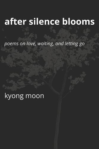After Silence Blooms: Poems on Love, Waiting, and Letting Go