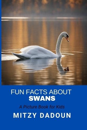 Fun Facts about Swans: A picture book for kids